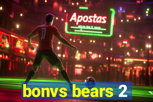 bonvs bears 2