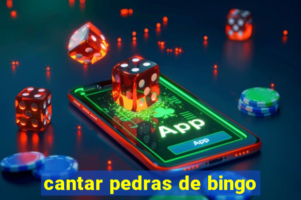 cantar pedras de bingo