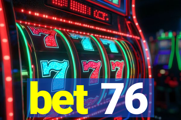 bet 76