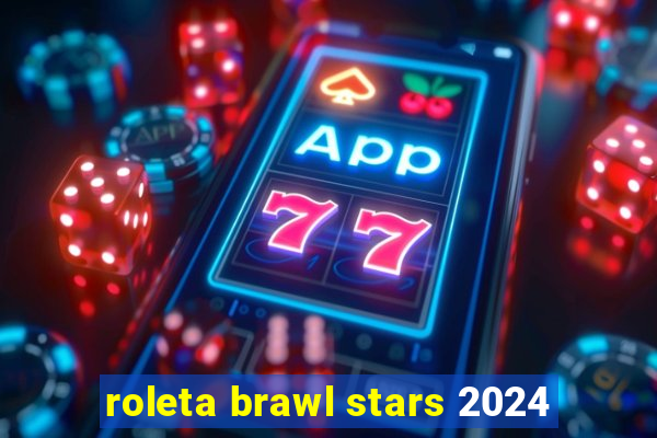 roleta brawl stars 2024