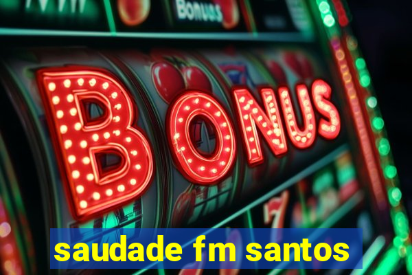 saudade fm santos