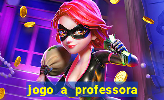 jogo a professora escola legal