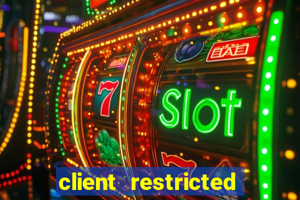 client restricted for action withdraw