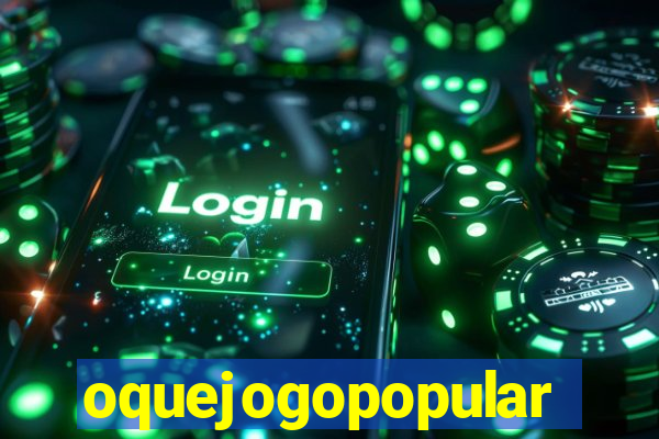 oquejogopopular