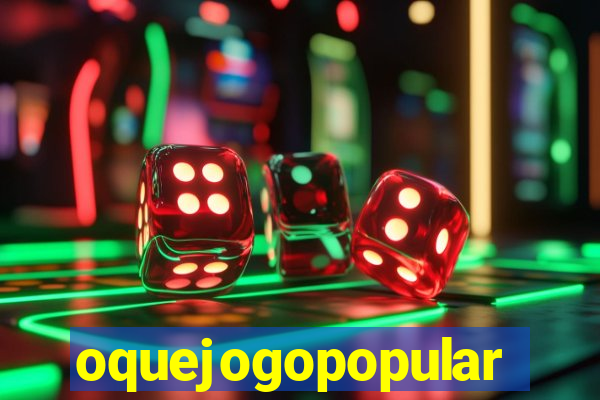 oquejogopopular