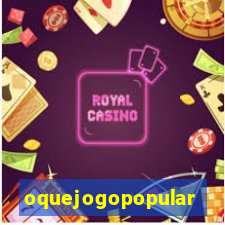 oquejogopopular