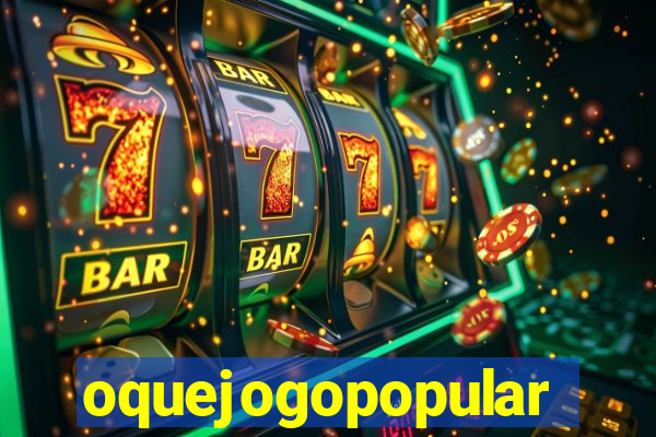 oquejogopopular