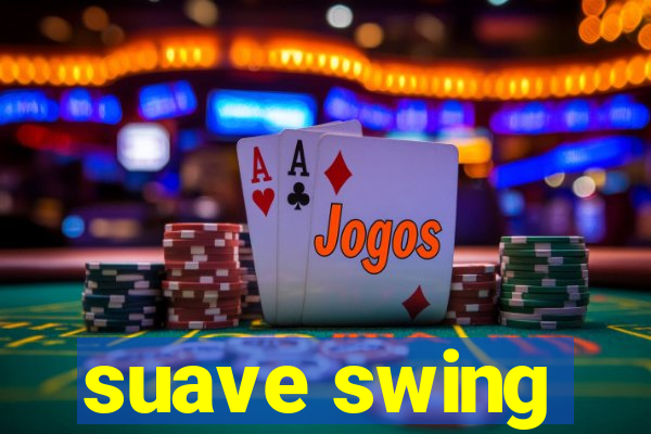 suave swing