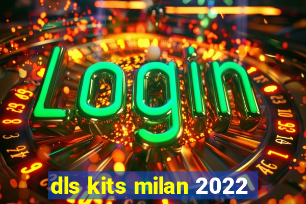 dls kits milan 2022