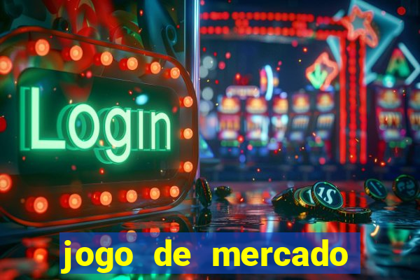 jogo de mercado dinheiro infinito