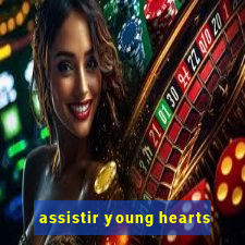 assistir young hearts