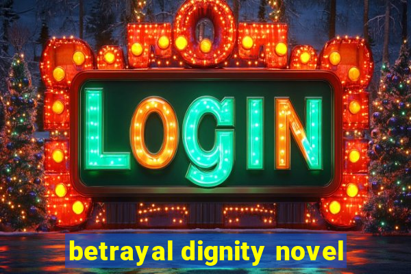 betrayal dignity novel