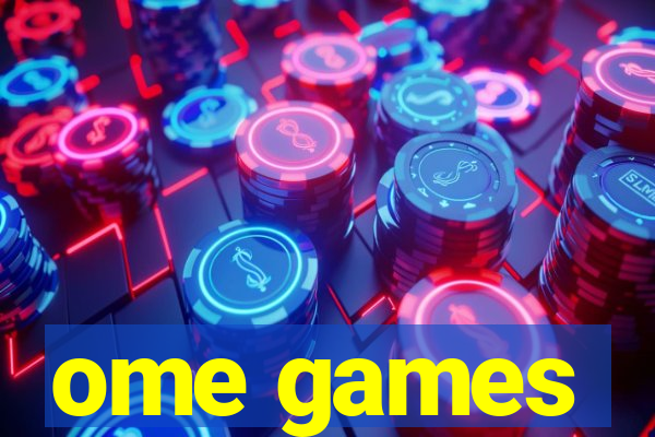 ome games