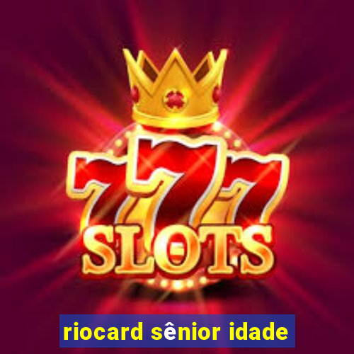 riocard sênior idade