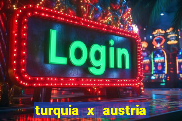 turquia x austria onde assistir