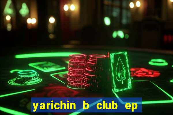 yarichin b club ep 2 dublado