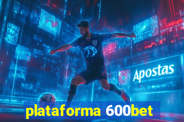 plataforma 600bet