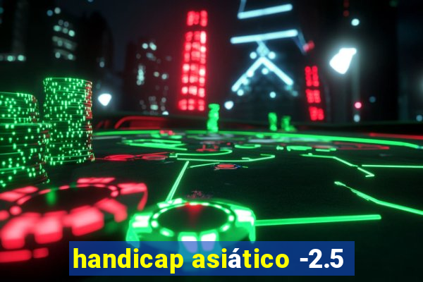 handicap asiático -2.5