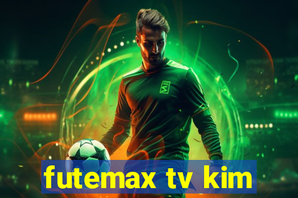 futemax tv kim