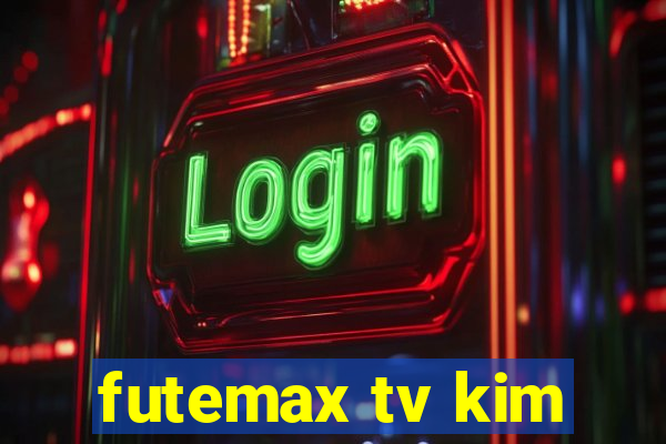 futemax tv kim