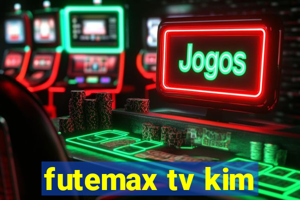 futemax tv kim