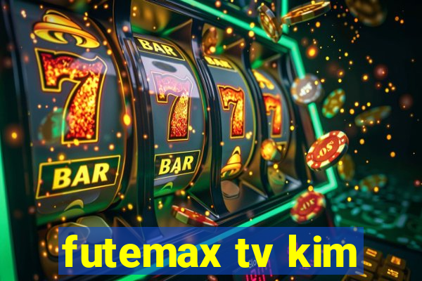 futemax tv kim