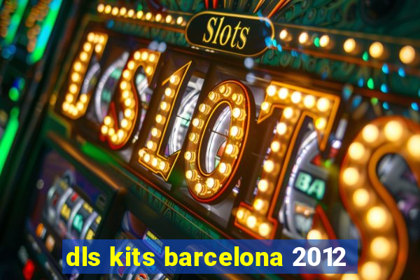 dls kits barcelona 2012