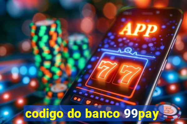 codigo do banco 99pay