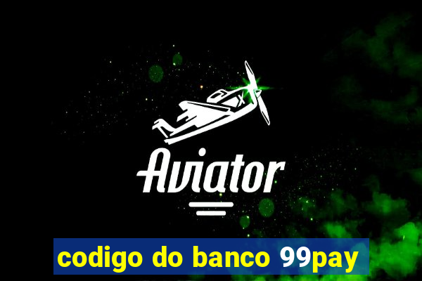 codigo do banco 99pay