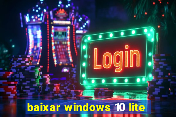 baixar windows 10 lite