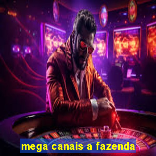 mega canais a fazenda