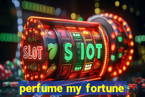 perfume my fortune