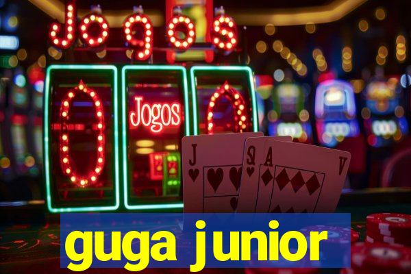 guga junior