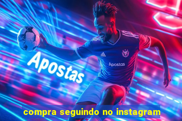 compra seguindo no instagram