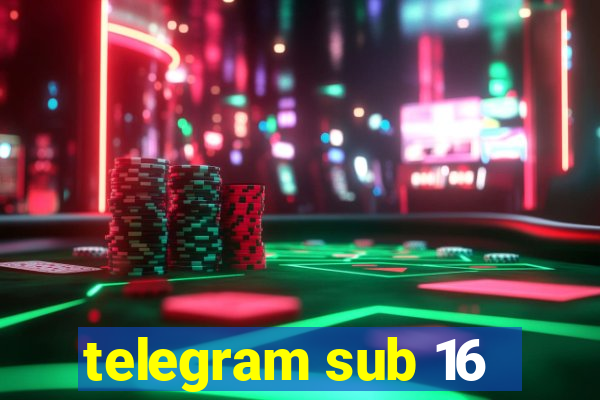 telegram sub 16