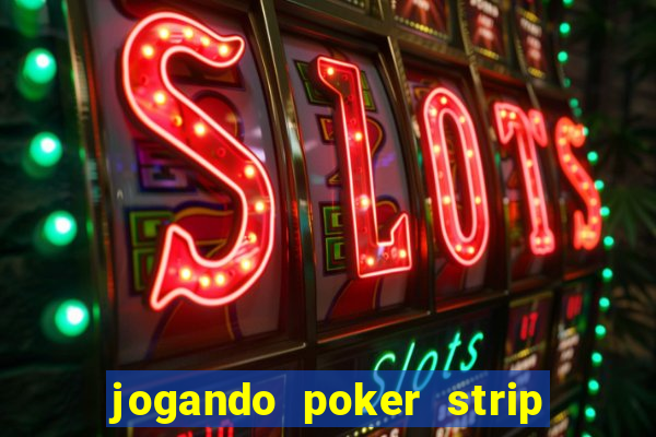 jogando poker strip com a mae