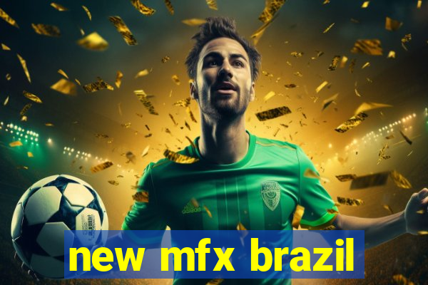 new mfx brazil