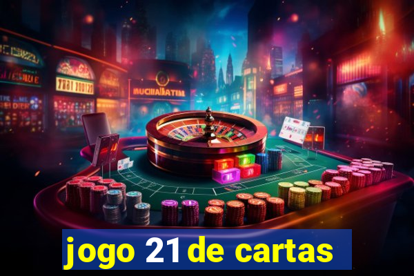 jogo 21 de cartas