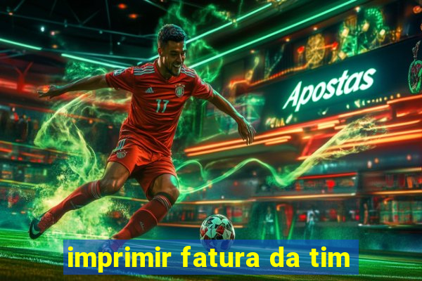 imprimir fatura da tim