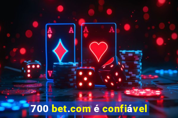 700 bet.com é confiável