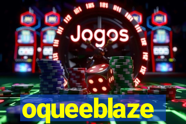 oqueeblaze