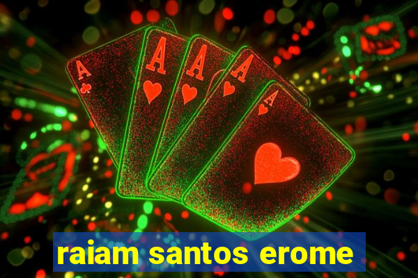 raiam santos erome