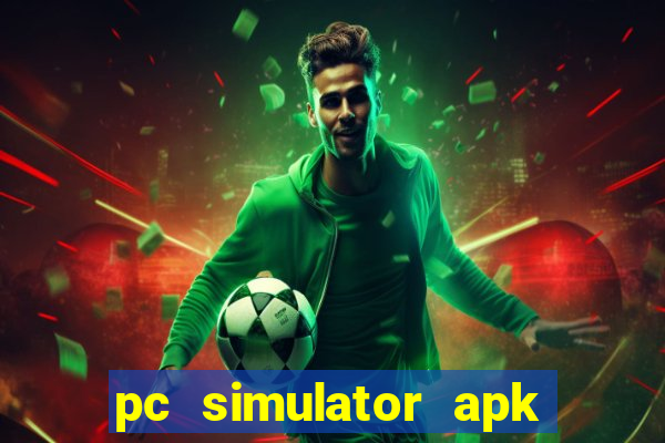 pc simulator apk dinheiro infinito