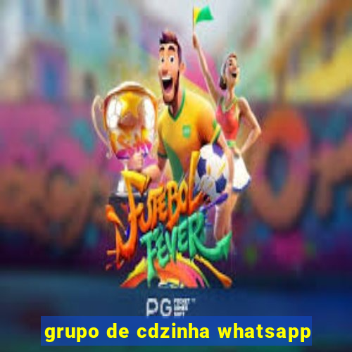 grupo de cdzinha whatsapp