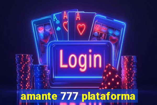 amante 777 plataforma