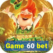 Game 60 bet