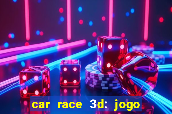 car race 3d: jogo de carros