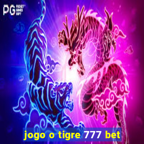 jogo o tigre 777 bet