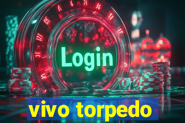 vivo torpedo