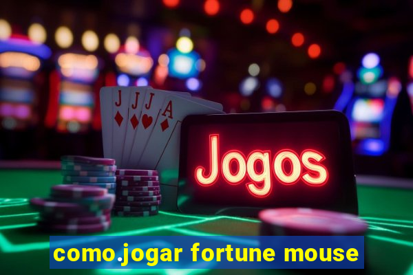 como.jogar fortune mouse